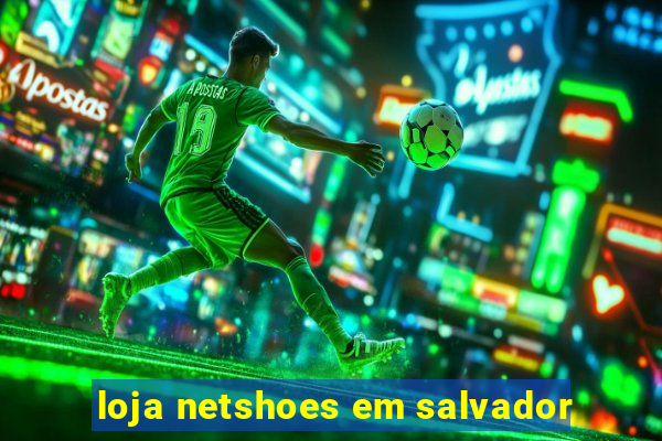 loja netshoes em salvador